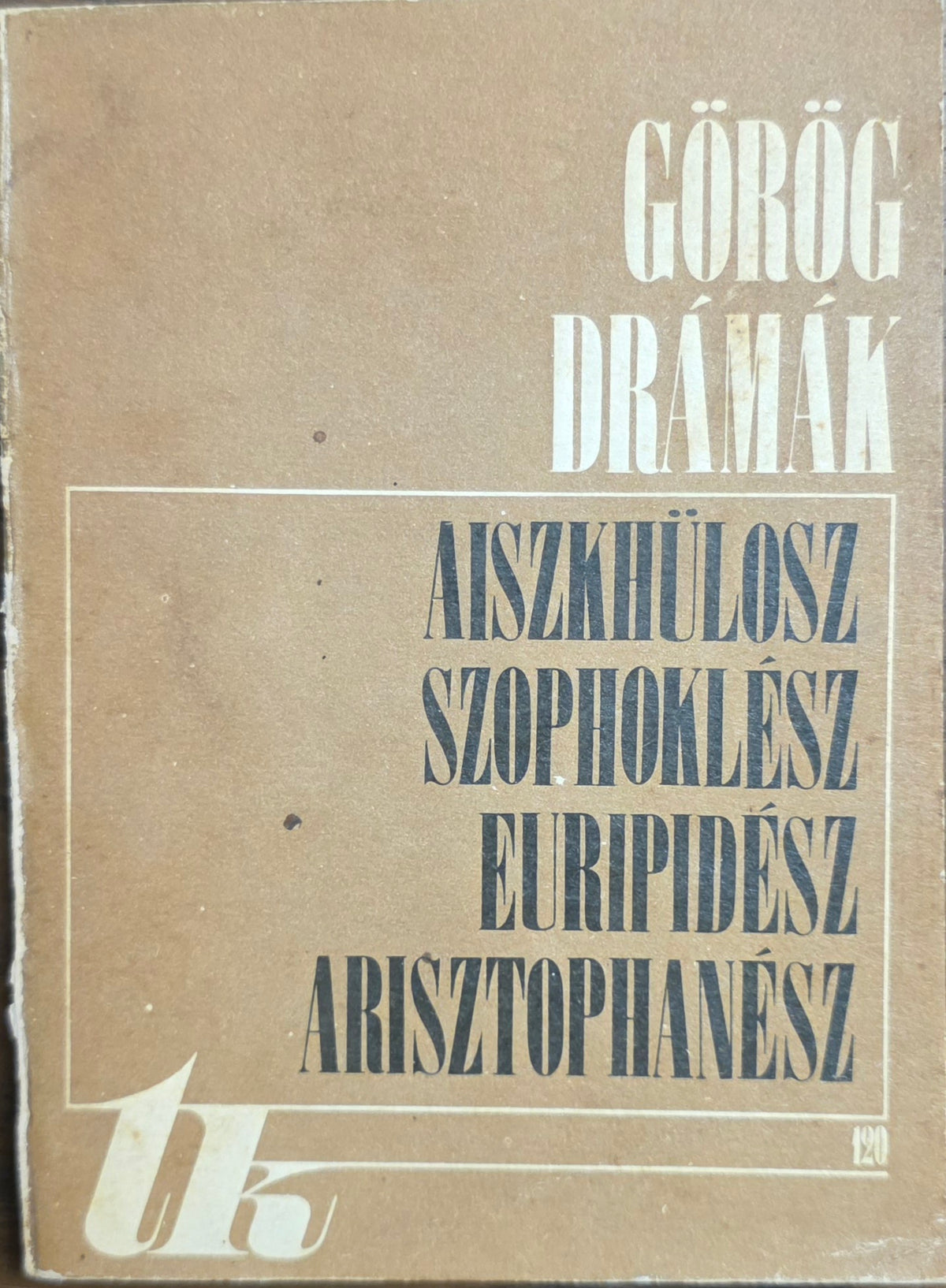 Aiszkhülosz – Szophoklész – Euripidész – Arisztophanész – Görög drámák