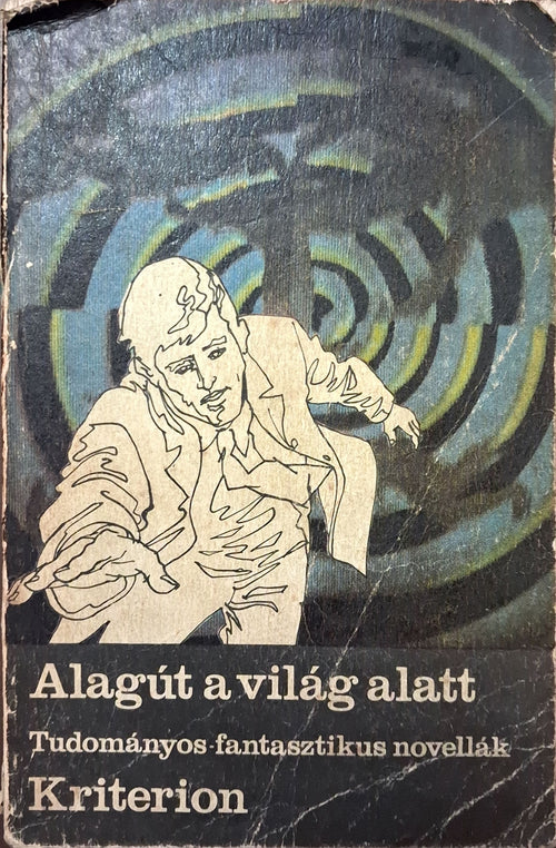 Alagút a világ alatt – Tudományos-fantasztikus novellák