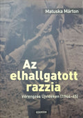 Matuska Márton – Az elhallgatott razzia – Vérengzés Újvidéken (1944–45)