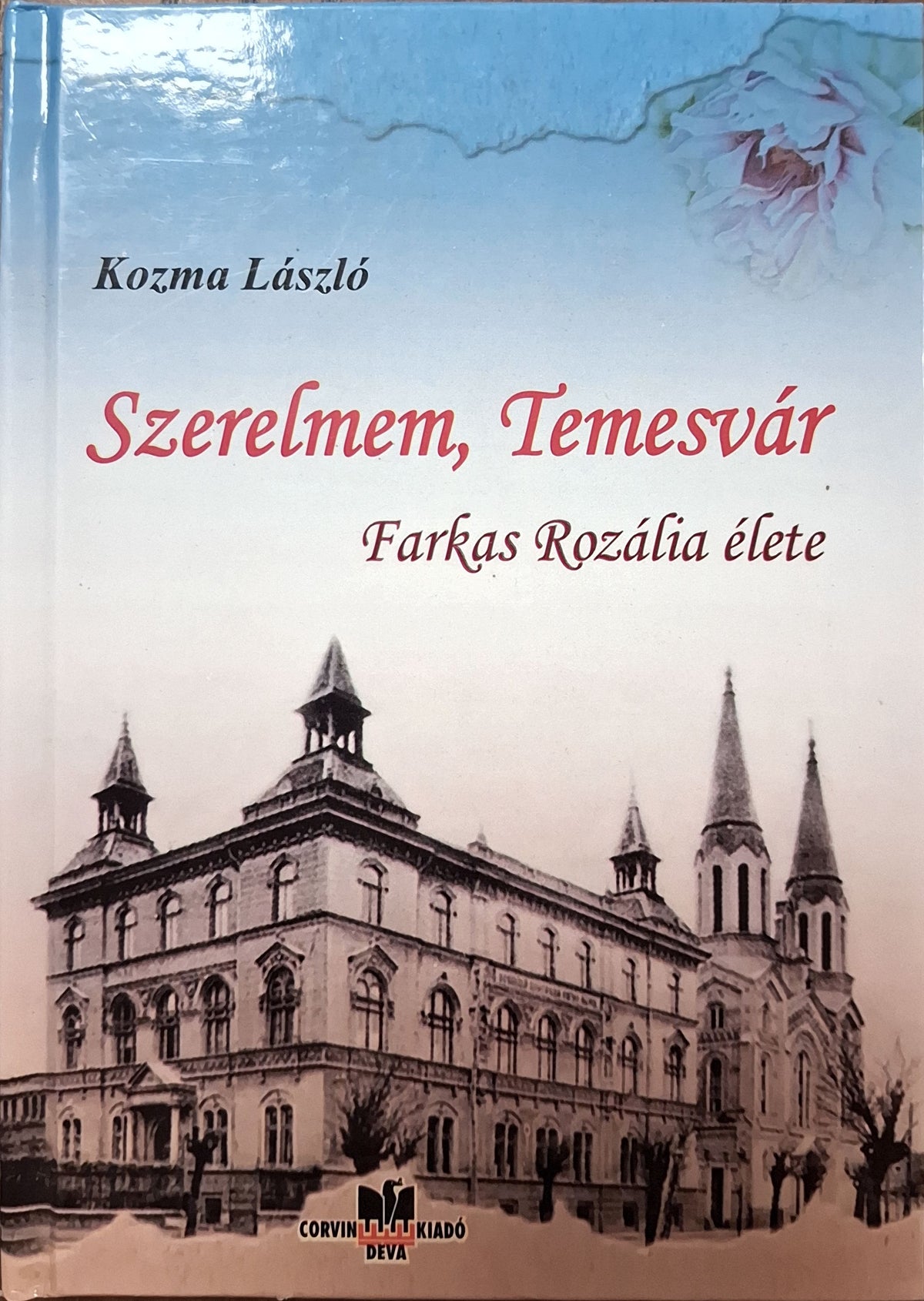 Kozma László – Szerelmem, Temesvár – Farkas Rozália élete